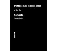 Dialogues avec ce qui se passe: Suivi de Combats