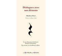Dialogues avec nos démons: A vos démons intérieurs donnez la lumière, ils seront vos meilleurs alliés