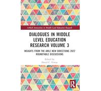 Dialogues in Middle Level Education Research Volume 3: Insights from the AMLE New Directions 2022 Roundtable Discussions (AMLE Innovations in Middle Level Education Research)