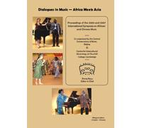 Dialogues in Music - Africa Meets Asia: Proceedings of the 2005 and 2007 International Symposia on African and Chinese Music (English and Chinese Edition)