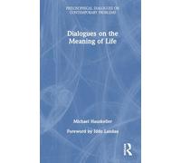 Dialogues on the Meaning of Life (Philosophical Dialogues on Contemporary Problems)