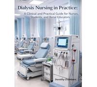Dialysis Nursing in Practice: A Clinical and Practical Guide for Nurses, Students, and Renal Educators