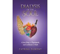 Dialysis of the Soul: A Love Story, a Psychopath, and a Woman's Truth