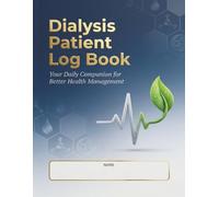 Dialysis Patient Log Book: Comprehensive Tracker & Journal for Hemodialysis Treatment, Fluid Management & Renal Diet - Monitor Vital Signs, Weight, ... for End-Stage Kidney Disease (ESRD)