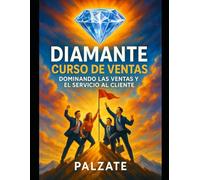 DIAMANTE CURSO DE VENTAS: DOMINANDO LAS VENTAS Y EL SERVICIO AL CLIENTE