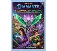 DIAMANTE E IL MONDO SOTTOSOPRA: Un GiocoLibro Interattivo tra Fantasy-Scienza e un Sacco di Risate