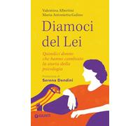 Diamoci del lei. Quindici donne che hanno cambiato la storia della psicologia (Saggi. Psicologia)