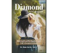 Diamond…A Girls Best Friend: How God Used My Dog To Teach Life's Greatest Lessons