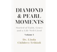Diamond and Pearl Moments: Stories of Faith, Grace and a Life Well-Lived Volume 1