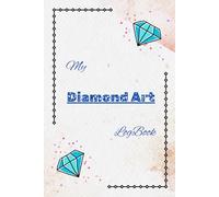 Diamond Art LogBook: A place to record all of your on-going and complete Diamond Art projects.