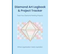 Diamond Art Logbook & Project Tracker: Track your diamond painting projects, inventory and favorites | 6"x9" Functional Edition