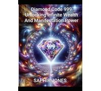 Diamond Code 999: Unlocking Infinite Wealth And Manifestion Power