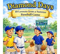 Diamond Days: 10 Lessons from a Summer Baseball Game: Learning to Play Fair, Kind, and True