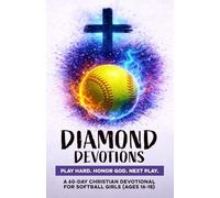 Diamond Devotions | Play Hard. Honor God. Next Play.: A 60-Day Christian Softball Devotional for Girls Ages 16-18 | Bible Devotions for Real-Life ... Through Jesus (Christian Family Devotionals)
