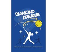 Diamond Dreams: Your Ultimate Softball Performance Journal: Track Skills, Record Highlights, Build Confidence