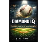 Diamond IQ: The Ultimate Guide to Understanding and Loving Baseball (Sports IQ Mastery: Football, Basketball & Baseball Edition)