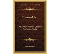 Diamond Jim: The Life And Times Of James Buchanan Brady