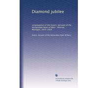 Diamond jubilee: congregation of the Sisters, Servants of the Immaculate Heart of Mary : Monroe, Michigan, 1845-1920