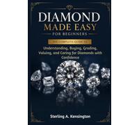 Diamond Made Easy for Beginners: The Complete Guide to Understanding, Buying, Grading, Valuing, and Caring for Diamonds with Confidence
