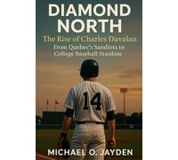 Diamond North: The Rise of Charles Davalan: From Quebec’s Sandlots to College Baseball Stardom