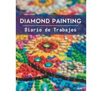 DIAMOND PAINTING. DIARIO DE TRABAJOS: Lleva un registro de todos los detalles de tus trabajos de diamond painting con este cuaderno de plantillas | Regalo especial para amantes de la pintura diamante.