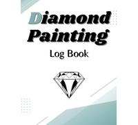Diamond Painting Log Book: A Useful Notebook Organizer to Track all of Your Art Projects