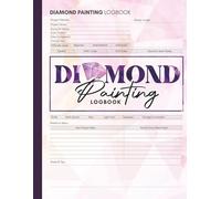 Diamond Painting Logbook: The Ultimate Project Planner & Tracker to Organize Your Diamond Painting Creations
