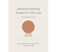 Diamond Painting Supply & Color Log: Companion Edition | Organized Pages for Listing Drills, Codes and Storage | 8.5"x11", 131 pages