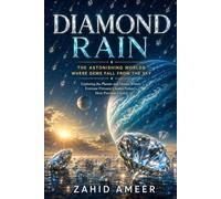 Diamond Rain: The Astonishing Worlds Where Gems Fall from the Sky: Exploring the Planets and Moons Where Extreme Pressure Creates Nature's Most Precious Crystal