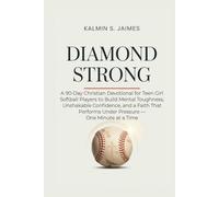 DIAMOND STRONG: A 90-Day Christian Devotional for Teen Girl Softball Players to Build Mental Toughness, Unshakable Confidence, and a Faith That Performs Under Pressure - One Minute at a Time