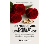 DIAMONDS ARE FOREVER LOVE MIGHT NOT: Finding Peace and Strength When Love Changes or Ends (Current of Desire)