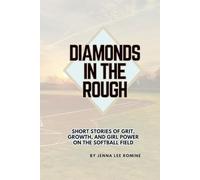 Diamonds in the Rough: Short Stories of Grit, Growth, and Girl Power on the Softball Field