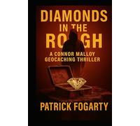 Diamonds in the Rough: The signal is live. The hunt has begun. (Connor Malloy Geocaching Thriller Series)