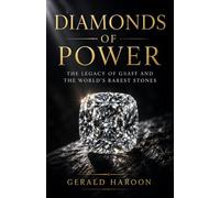 Diamonds of Power: The Legacy of Graff and the World's Rarest Stones