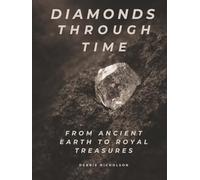 Diamonds Through Time: From Ancient Earth to Royal Treasures (The Diamond Collection - A Three-Book Series)