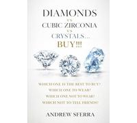 DIAMONDS VS CUBIC ZIRCONIA VS CRYSTALS... BUY!!!: WHICH ONE IS THE BEST TO BUY? WHICH ONE TO WEAR? WHICH ONE NOT TO WEAR? WHICH NOT TO TELL FRIENDS?