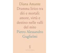 Diana Amante: Dramma lirico tra dèi e mortali: amore, virtù e destino nelle valli del mito