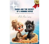 DIANA AND THE SECRET OF A WINNING HORSE: Courage, friendship and self-improvement