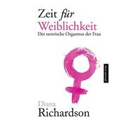 Diana Richardso Zeit für Weiblichkeit: Der tantrische Orgasmus der F (Tapa dura)