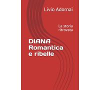 DIANA Romantica e ribelle: La storia ritrovata