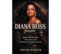 Diana Ross Biography: Queen of Reinvention: Fame, Power, and the Woman Who Refused to Fade