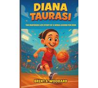 Diana Taurasi: The Inspiring Life Story of a WNBA Legend for Kids: A Motivational Basketball Biography About Hard Work, Confidence, and Reaching Big Dreams