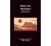 Diana von Kara-Kara: Ein ungewöhnlicher Edgar-Wallace-Roman um eine australische Erbin, Betrug und gefährliche Verwechslungen, modern neu übersetzt
