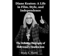 Diane Keaton: A Life in Film, Style, and Independence: The Definitive Biography of Hollywood’s Timeless Icon