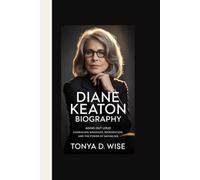 DIANE KEATON BIOGRAPHY: Aging Out Loud Embracing Wrinkles, Reinvention, and the Power of Saying No