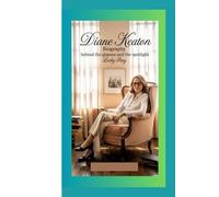 DIANE KEATON BIOGRAPHY: BEHIND THE GLASSES AND THE SPOTLIGHT