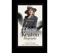 Diane Keaton Biography: The Journey Through Film, Fashion, and Feminism