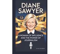 DIANE SAWYER: A Woman of Influence and the Power of Journalism