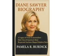 DIANE SAWYER BIOGRAPHY: A Legacy of Trust in Journalism-How One of America's Most Respected Anchors Shaped Modern News