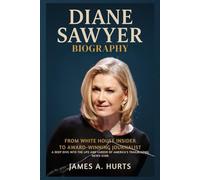 Diane Sawyer Biography: From White House Insider to Award-Winning Journalist - A Deep Dive into the Life and Career of America’s Trailblazing News Icon (Rich and Famous Biography)